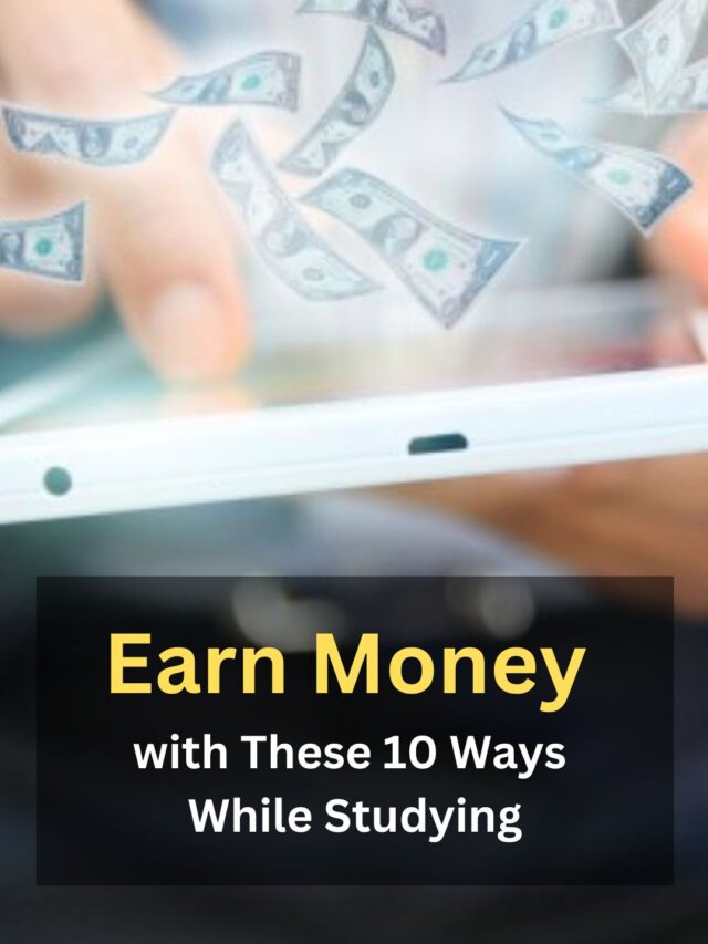 Earn Money with These 10 Ways While Studying